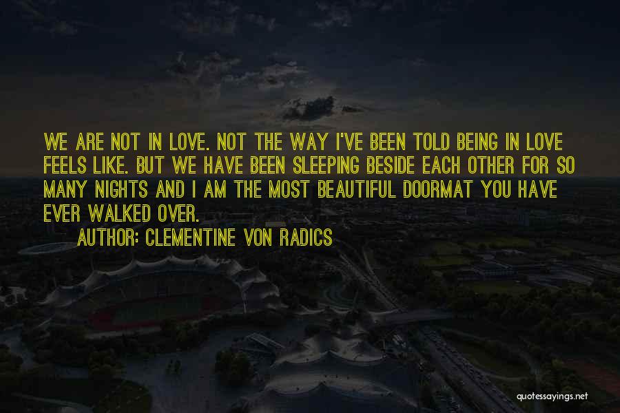 Clementine Von Radics Quotes: We Are Not In Love. Not The Way I've Been Told Being In Love Feels Like. But We Have Been