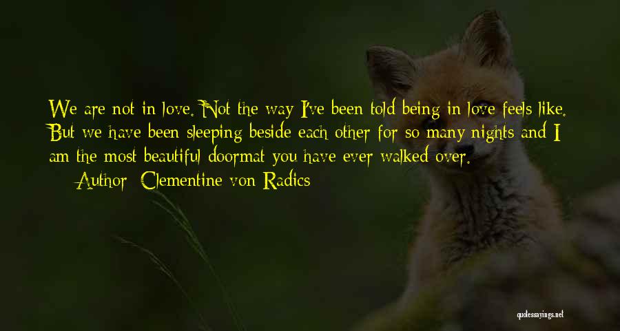 Clementine Von Radics Quotes: We Are Not In Love. Not The Way I've Been Told Being In Love Feels Like. But We Have Been