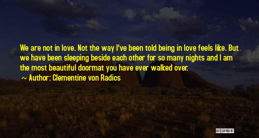 Clementine Von Radics Quotes: We Are Not In Love. Not The Way I've Been Told Being In Love Feels Like. But We Have Been