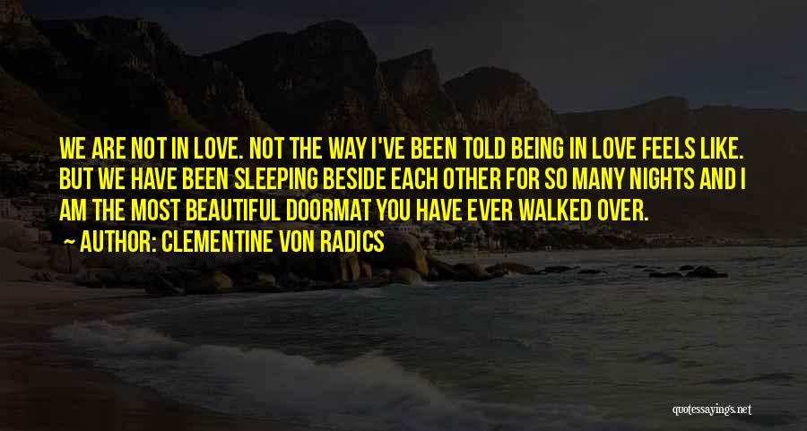 Clementine Von Radics Quotes: We Are Not In Love. Not The Way I've Been Told Being In Love Feels Like. But We Have Been