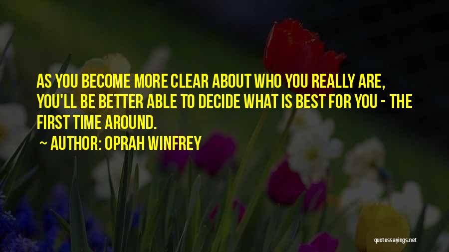 Oprah Winfrey Quotes: As You Become More Clear About Who You Really Are, You'll Be Better Able To Decide What Is Best For