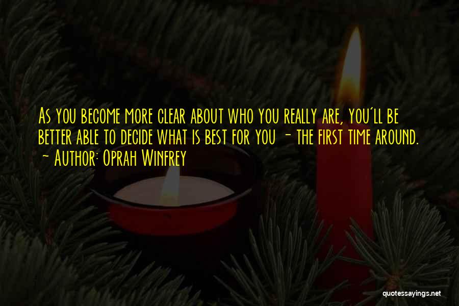 Oprah Winfrey Quotes: As You Become More Clear About Who You Really Are, You'll Be Better Able To Decide What Is Best For