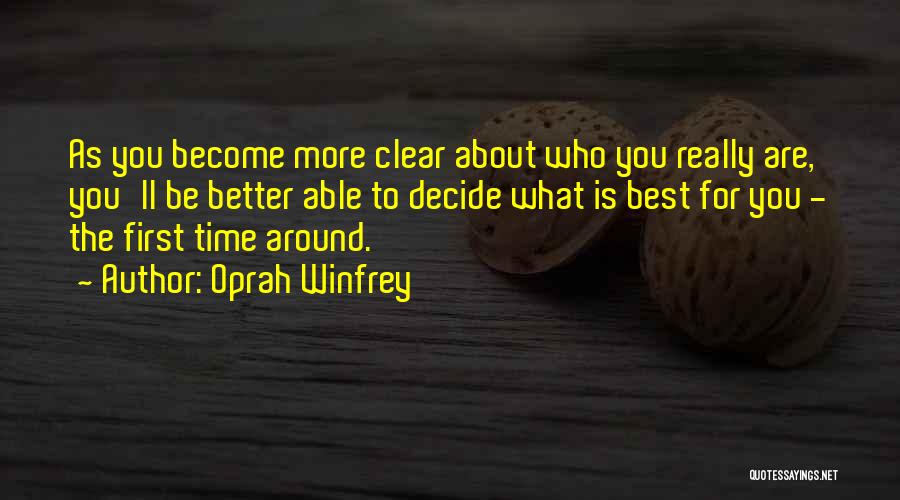 Oprah Winfrey Quotes: As You Become More Clear About Who You Really Are, You'll Be Better Able To Decide What Is Best For