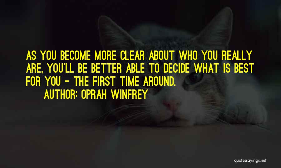 Oprah Winfrey Quotes: As You Become More Clear About Who You Really Are, You'll Be Better Able To Decide What Is Best For