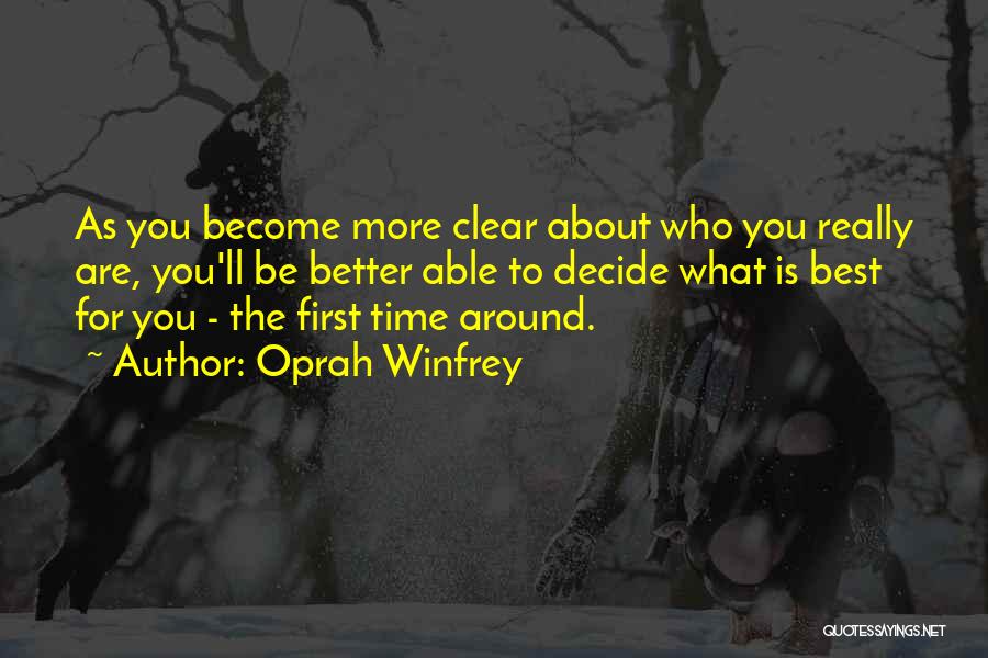 Oprah Winfrey Quotes: As You Become More Clear About Who You Really Are, You'll Be Better Able To Decide What Is Best For