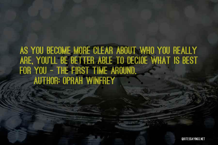 Oprah Winfrey Quotes: As You Become More Clear About Who You Really Are, You'll Be Better Able To Decide What Is Best For