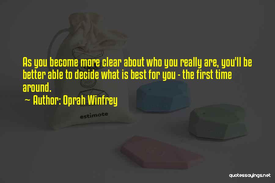 Oprah Winfrey Quotes: As You Become More Clear About Who You Really Are, You'll Be Better Able To Decide What Is Best For