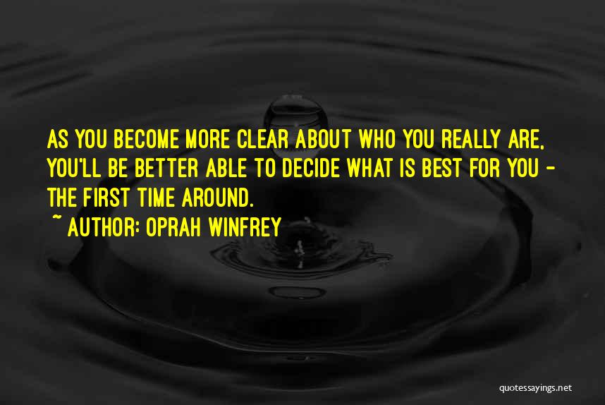 Oprah Winfrey Quotes: As You Become More Clear About Who You Really Are, You'll Be Better Able To Decide What Is Best For