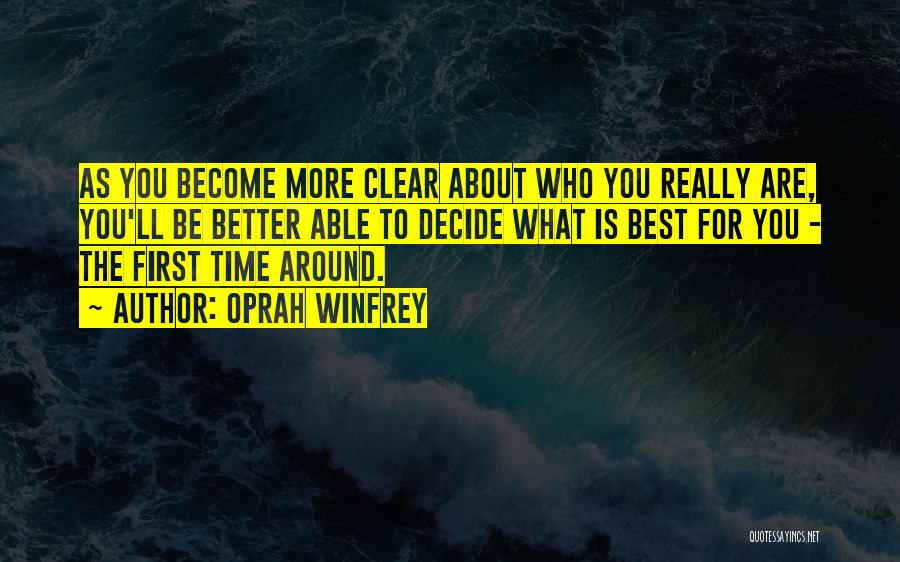Oprah Winfrey Quotes: As You Become More Clear About Who You Really Are, You'll Be Better Able To Decide What Is Best For