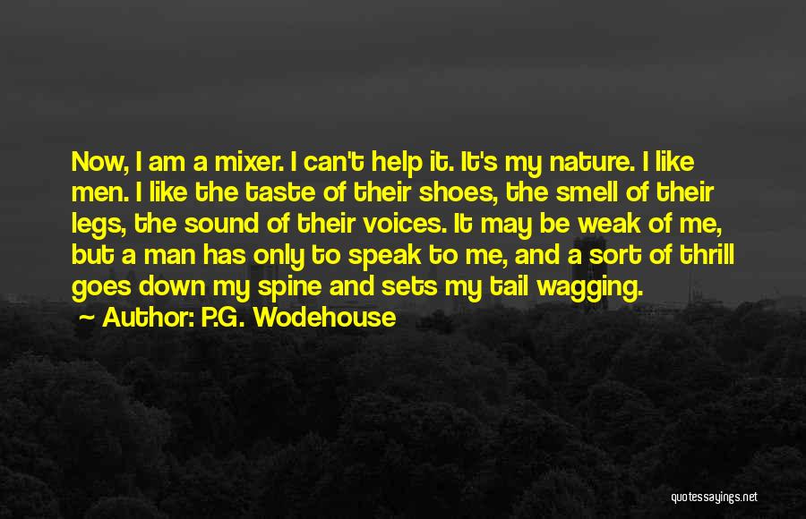 P.G. Wodehouse Quotes: Now, I Am A Mixer. I Can't Help It. It's My Nature. I Like Men. I Like The Taste Of
