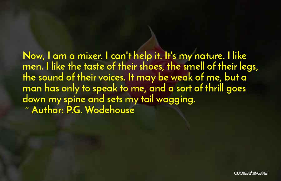 P.G. Wodehouse Quotes: Now, I Am A Mixer. I Can't Help It. It's My Nature. I Like Men. I Like The Taste Of