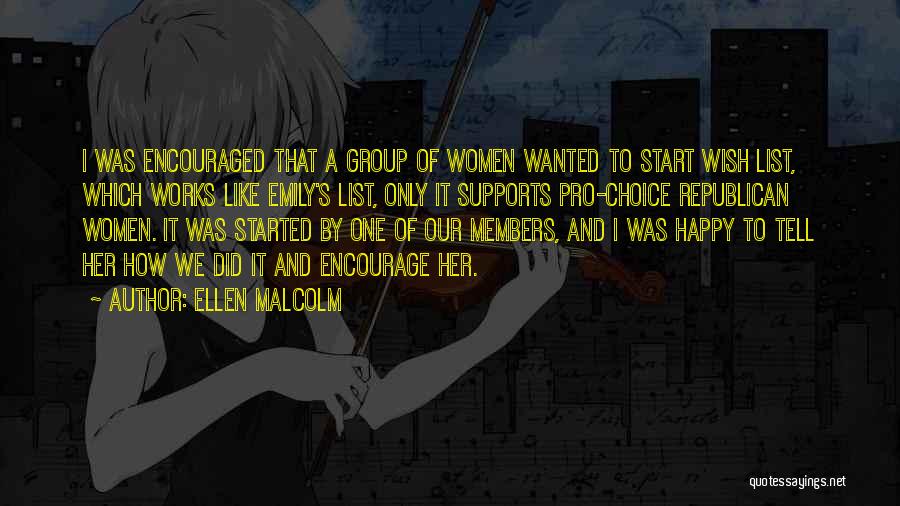 Ellen Malcolm Quotes: I Was Encouraged That A Group Of Women Wanted To Start Wish List, Which Works Like Emily's List, Only It
