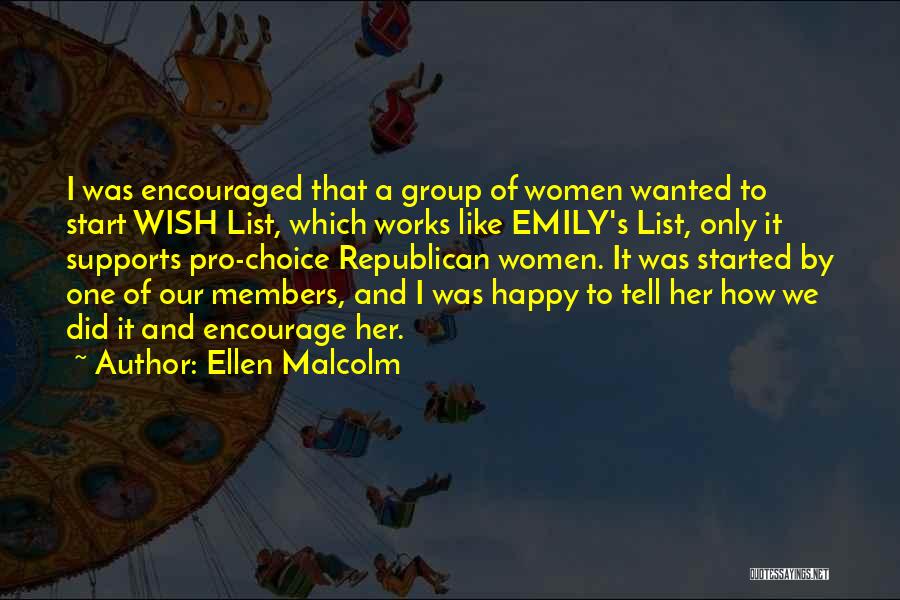 Ellen Malcolm Quotes: I Was Encouraged That A Group Of Women Wanted To Start Wish List, Which Works Like Emily's List, Only It