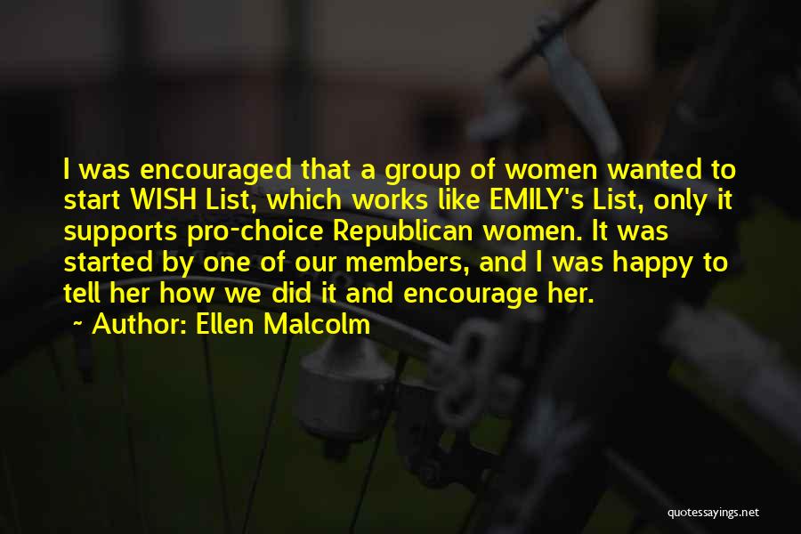 Ellen Malcolm Quotes: I Was Encouraged That A Group Of Women Wanted To Start Wish List, Which Works Like Emily's List, Only It