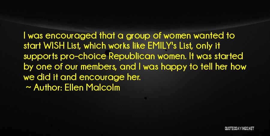 Ellen Malcolm Quotes: I Was Encouraged That A Group Of Women Wanted To Start Wish List, Which Works Like Emily's List, Only It