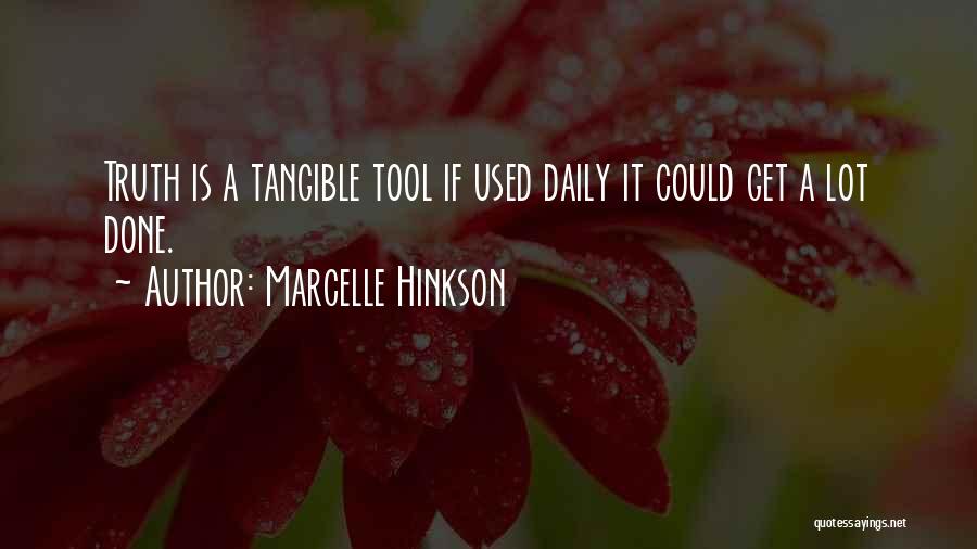 Marcelle Hinkson Quotes: Truth Is A Tangible Tool If Used Daily It Could Get A Lot Done.