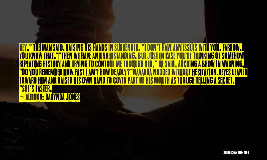 Darynda Jones Quotes: Hey, The Man Said, Raising His Hands In Surrender, I Don't Have Any Issues With You, Farrow. You Know That.then
