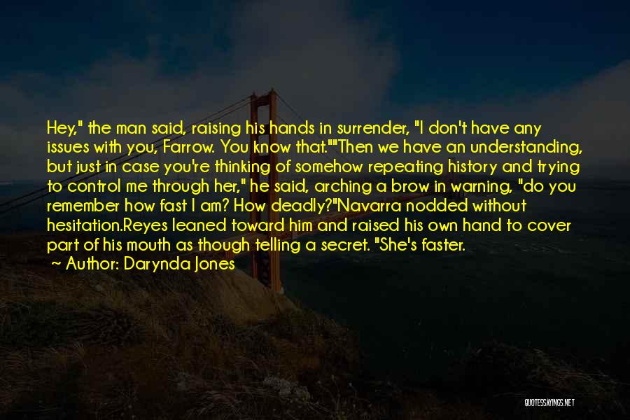 Darynda Jones Quotes: Hey, The Man Said, Raising His Hands In Surrender, I Don't Have Any Issues With You, Farrow. You Know That.then