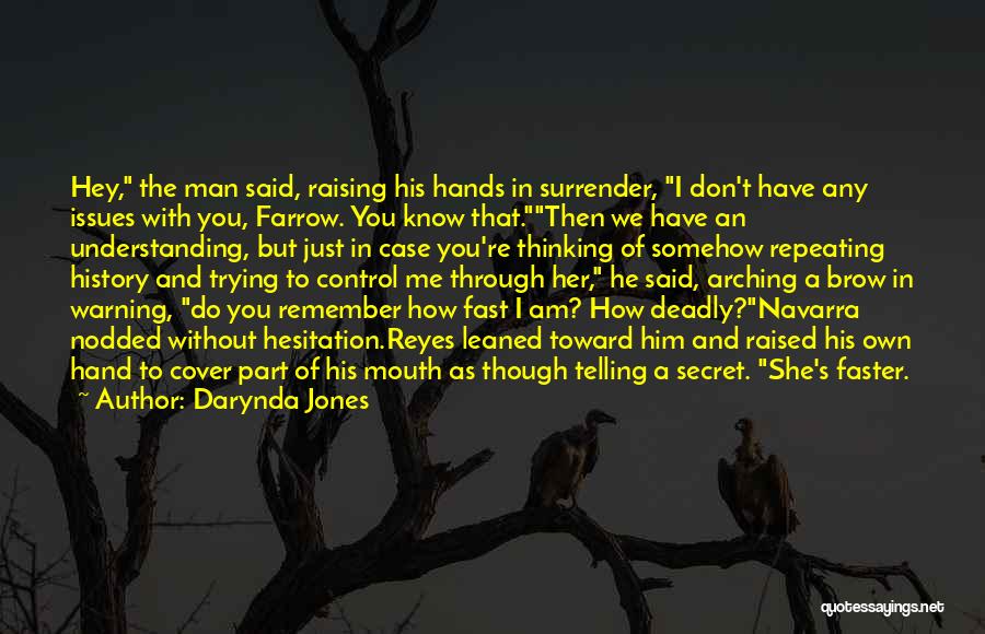 Darynda Jones Quotes: Hey, The Man Said, Raising His Hands In Surrender, I Don't Have Any Issues With You, Farrow. You Know That.then