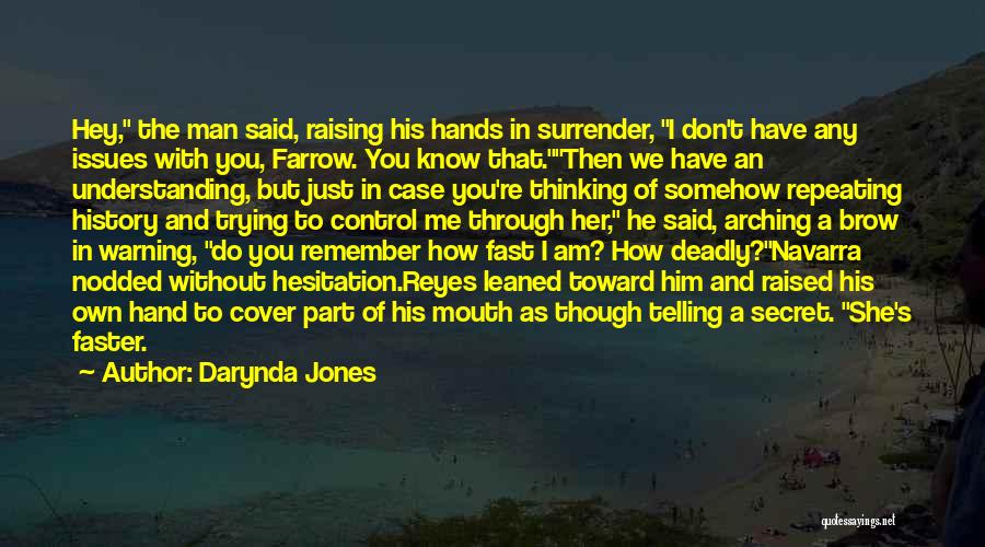 Darynda Jones Quotes: Hey, The Man Said, Raising His Hands In Surrender, I Don't Have Any Issues With You, Farrow. You Know That.then