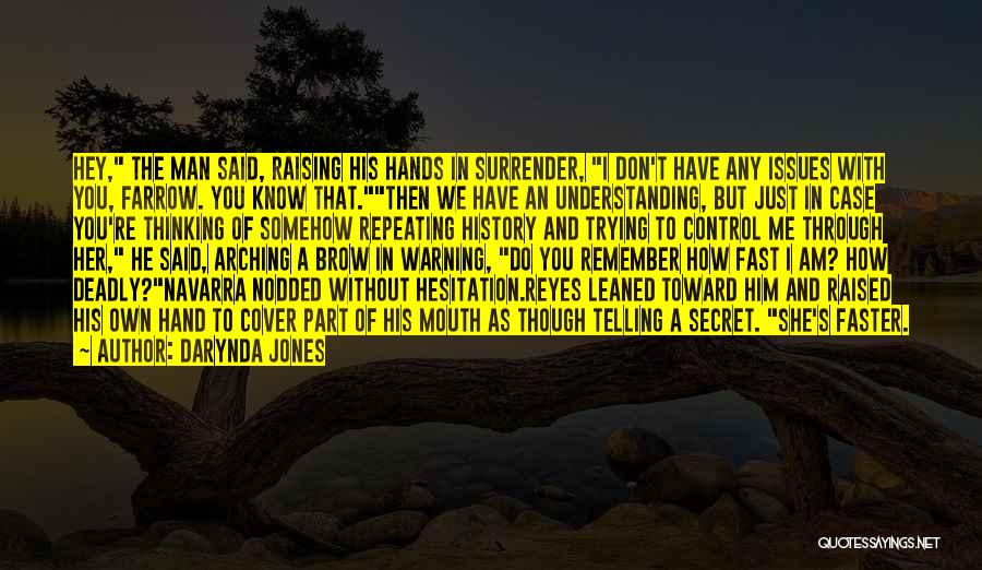 Darynda Jones Quotes: Hey, The Man Said, Raising His Hands In Surrender, I Don't Have Any Issues With You, Farrow. You Know That.then