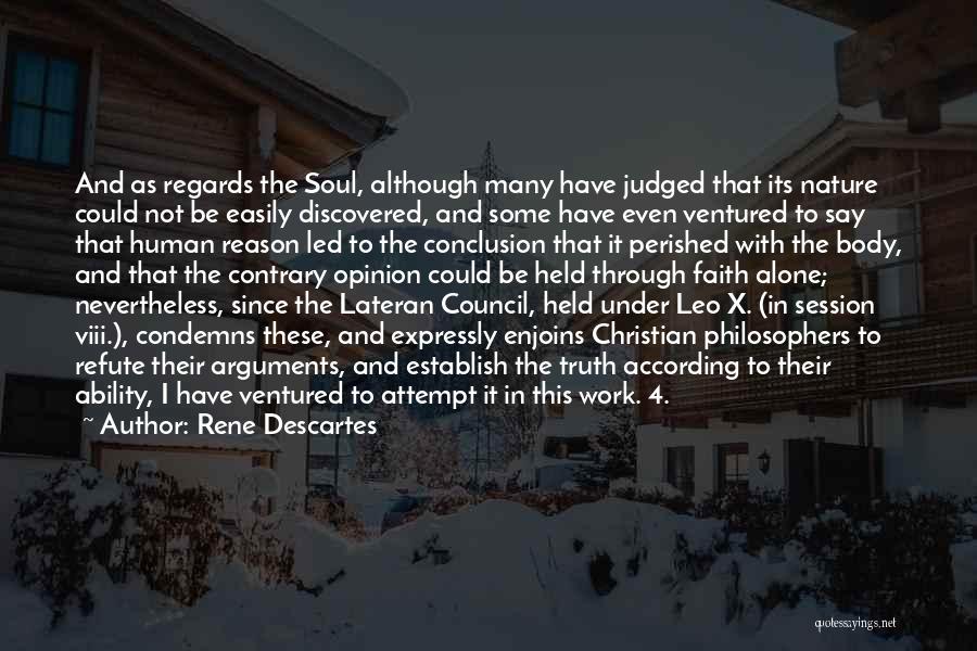 Rene Descartes Quotes: And As Regards The Soul, Although Many Have Judged That Its Nature Could Not Be Easily Discovered, And Some Have