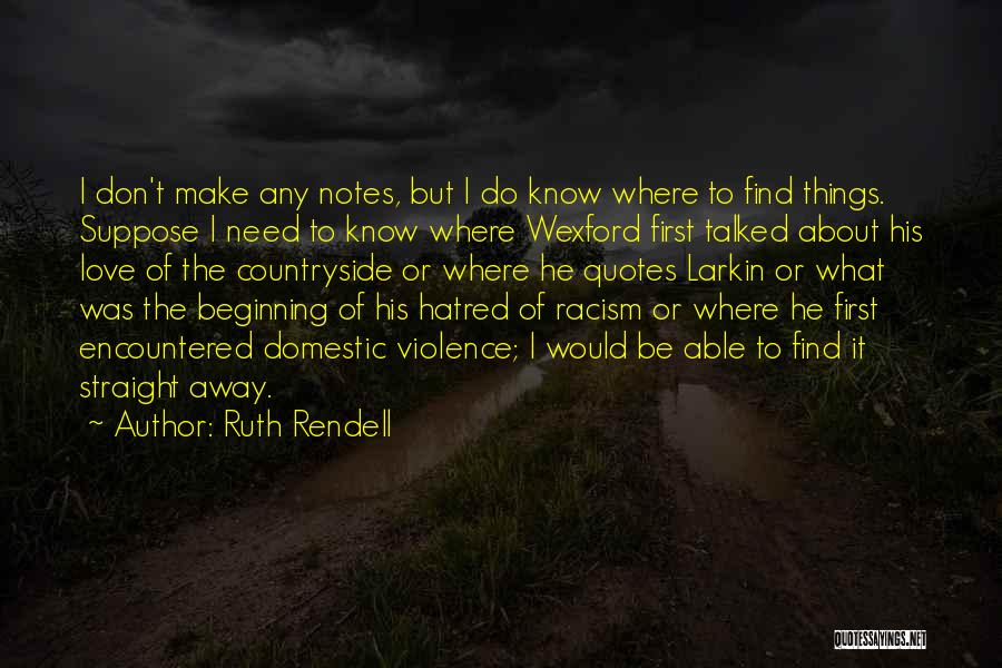 Ruth Rendell Quotes: I Don't Make Any Notes, But I Do Know Where To Find Things. Suppose I Need To Know Where Wexford