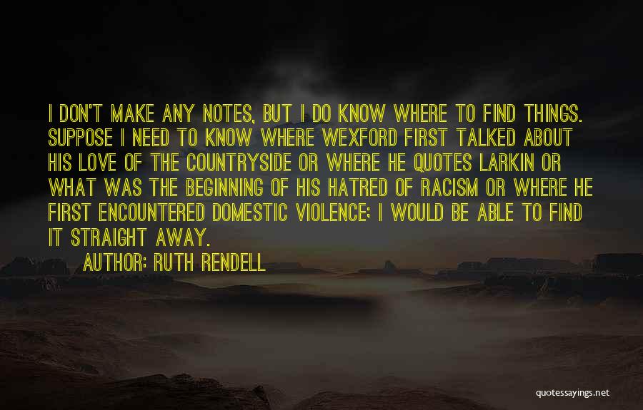 Ruth Rendell Quotes: I Don't Make Any Notes, But I Do Know Where To Find Things. Suppose I Need To Know Where Wexford
