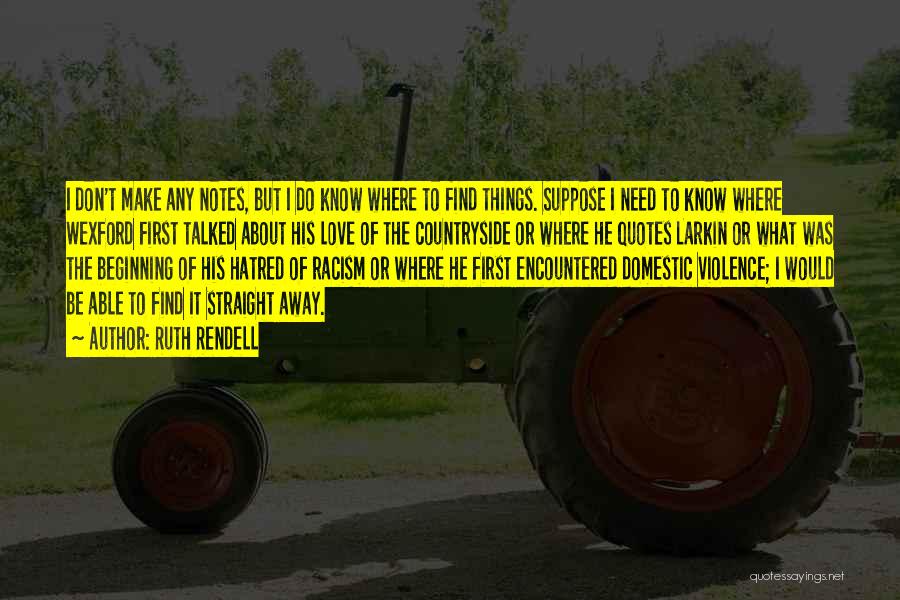 Ruth Rendell Quotes: I Don't Make Any Notes, But I Do Know Where To Find Things. Suppose I Need To Know Where Wexford