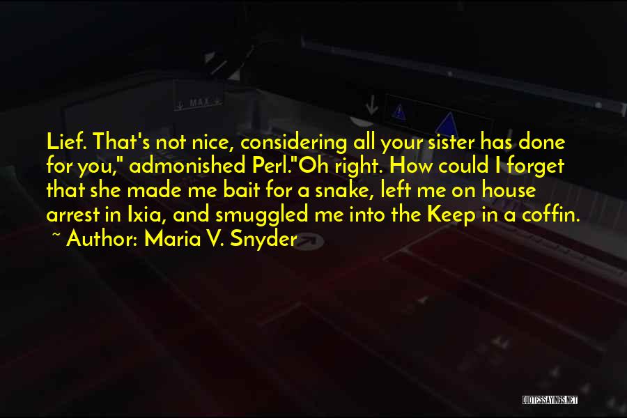 Maria V. Snyder Quotes: Lief. That's Not Nice, Considering All Your Sister Has Done For You, Admonished Perl.oh Right. How Could I Forget That