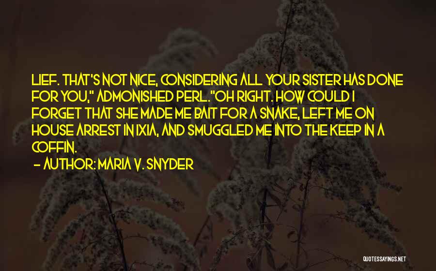 Maria V. Snyder Quotes: Lief. That's Not Nice, Considering All Your Sister Has Done For You, Admonished Perl.oh Right. How Could I Forget That