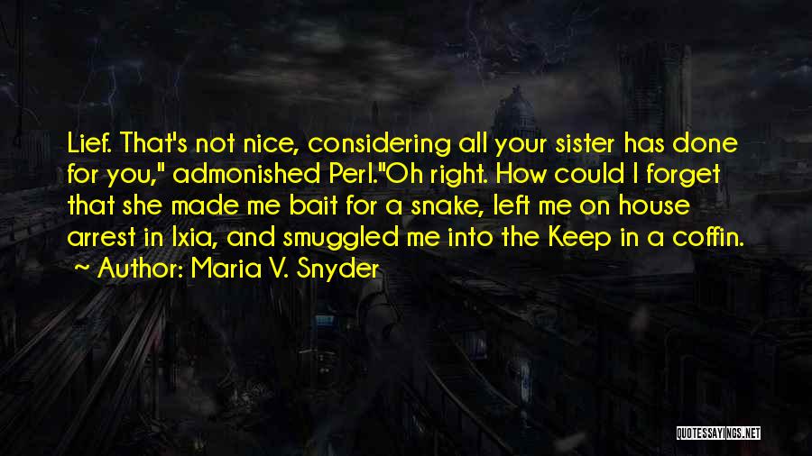 Maria V. Snyder Quotes: Lief. That's Not Nice, Considering All Your Sister Has Done For You, Admonished Perl.oh Right. How Could I Forget That