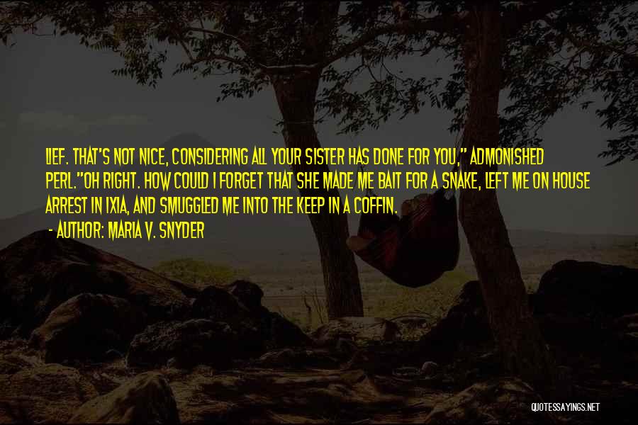 Maria V. Snyder Quotes: Lief. That's Not Nice, Considering All Your Sister Has Done For You, Admonished Perl.oh Right. How Could I Forget That