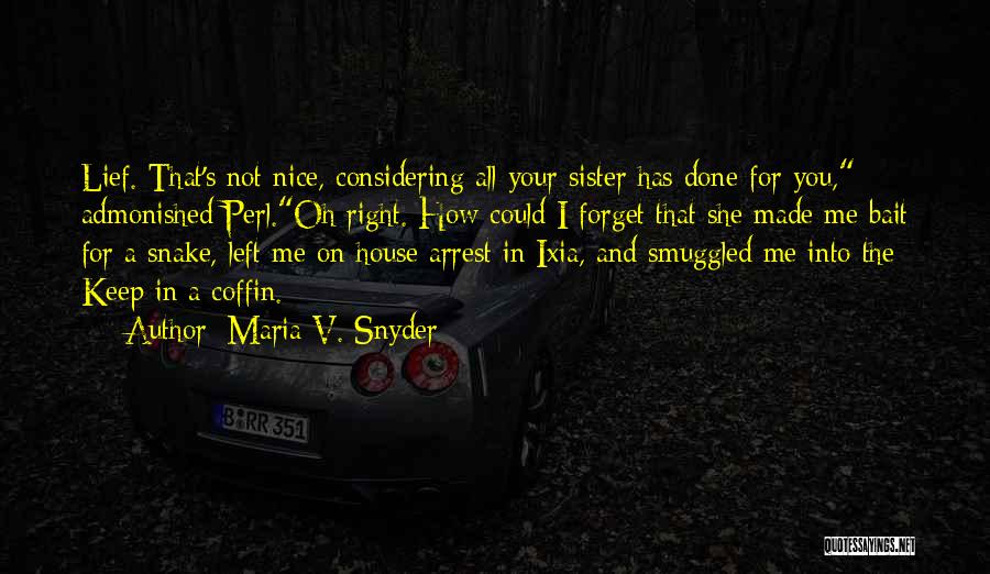 Maria V. Snyder Quotes: Lief. That's Not Nice, Considering All Your Sister Has Done For You, Admonished Perl.oh Right. How Could I Forget That