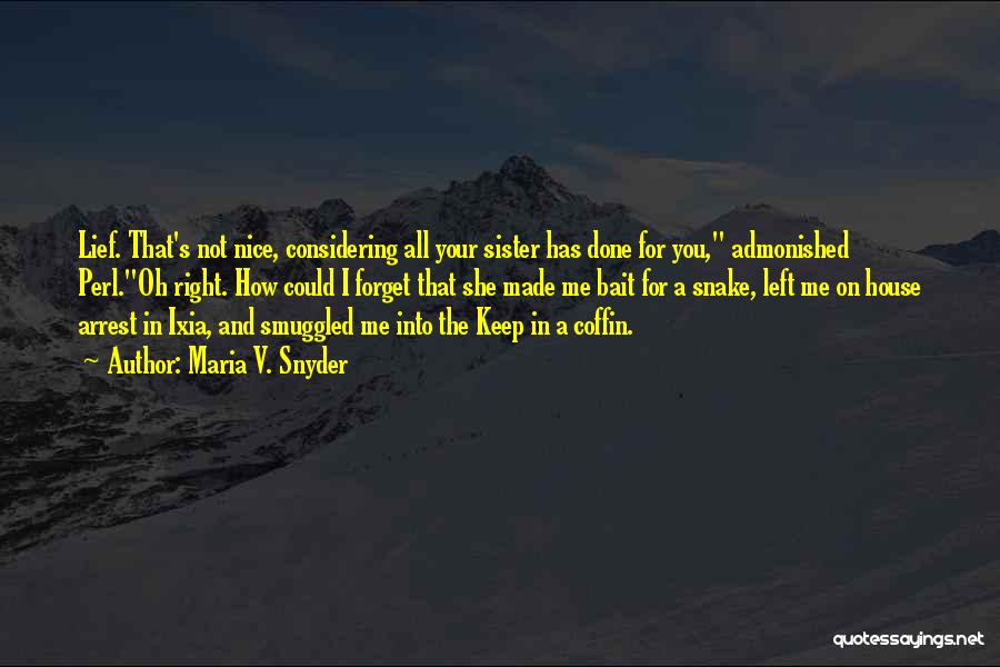 Maria V. Snyder Quotes: Lief. That's Not Nice, Considering All Your Sister Has Done For You, Admonished Perl.oh Right. How Could I Forget That