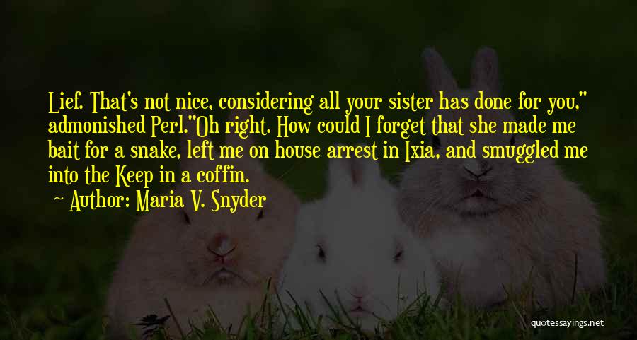 Maria V. Snyder Quotes: Lief. That's Not Nice, Considering All Your Sister Has Done For You, Admonished Perl.oh Right. How Could I Forget That