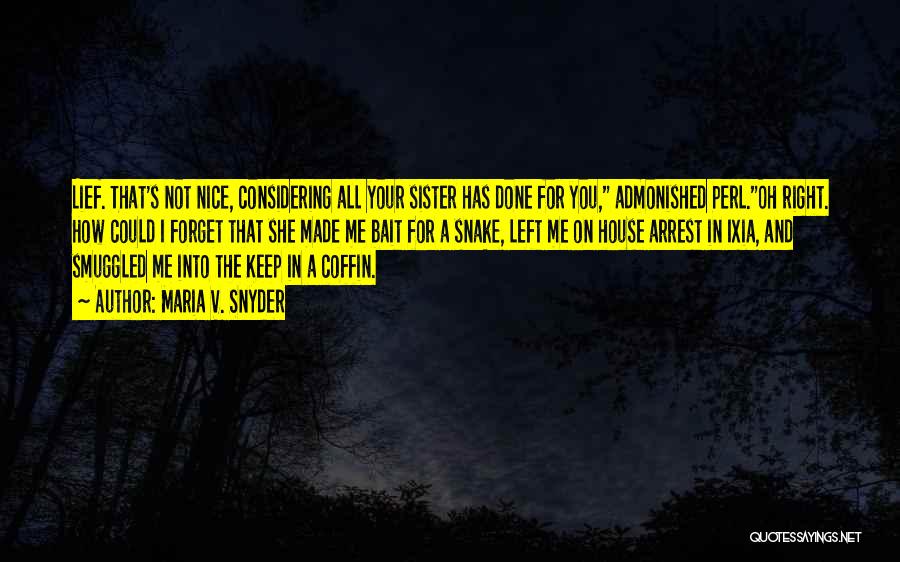 Maria V. Snyder Quotes: Lief. That's Not Nice, Considering All Your Sister Has Done For You, Admonished Perl.oh Right. How Could I Forget That