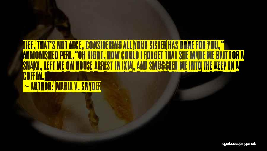 Maria V. Snyder Quotes: Lief. That's Not Nice, Considering All Your Sister Has Done For You, Admonished Perl.oh Right. How Could I Forget That