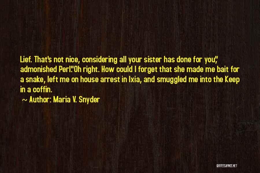 Maria V. Snyder Quotes: Lief. That's Not Nice, Considering All Your Sister Has Done For You, Admonished Perl.oh Right. How Could I Forget That