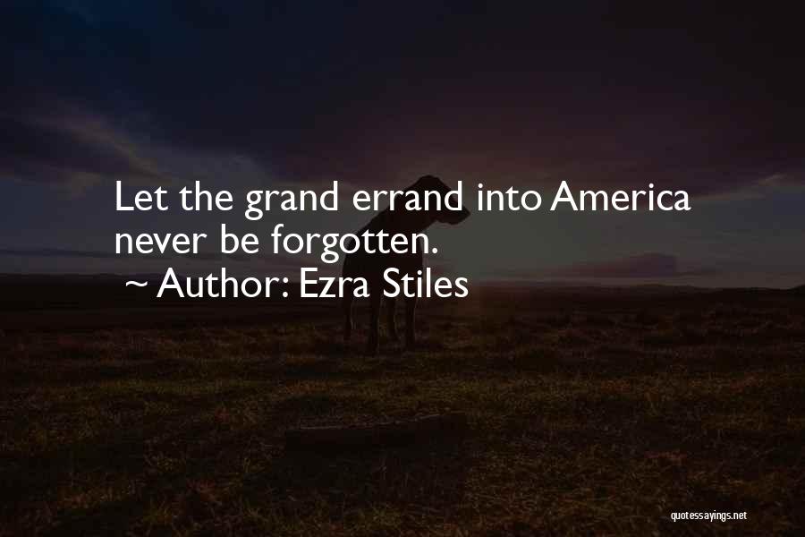 Ezra Stiles Quotes: Let The Grand Errand Into America Never Be Forgotten.