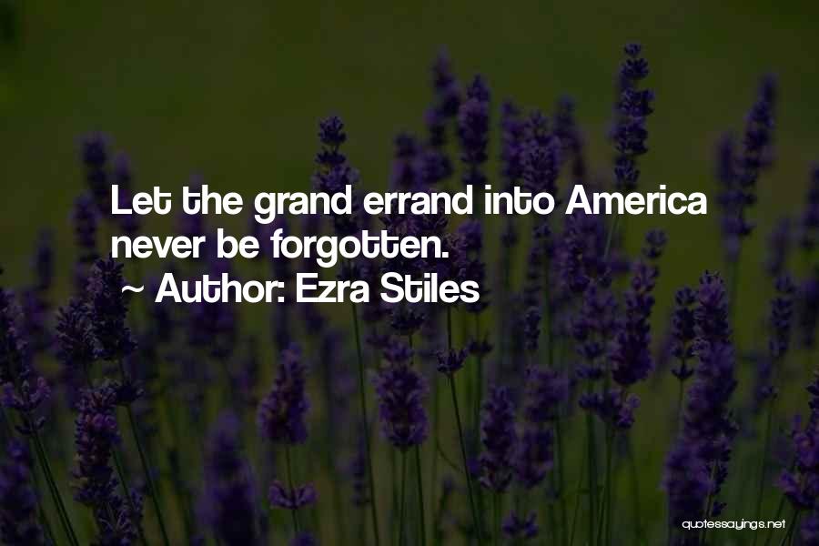 Ezra Stiles Quotes: Let The Grand Errand Into America Never Be Forgotten.