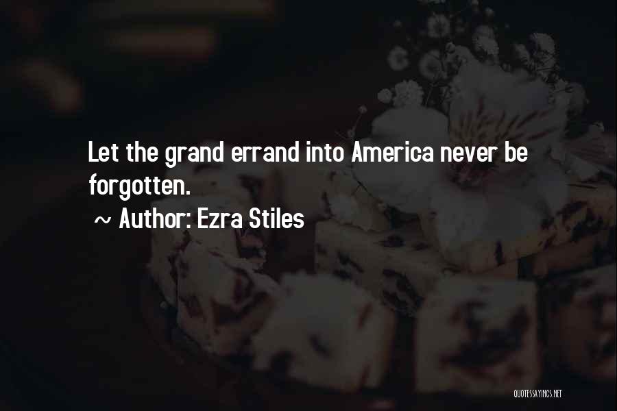 Ezra Stiles Quotes: Let The Grand Errand Into America Never Be Forgotten.