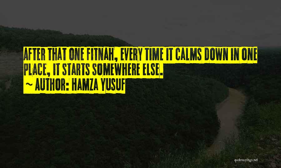 Hamza Yusuf Quotes: After That One Fitnah, Every Time It Calms Down In One Place, It Starts Somewhere Else.