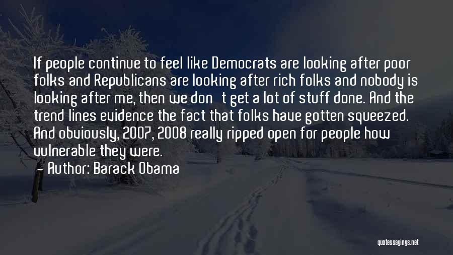 Barack Obama Quotes: If People Continue To Feel Like Democrats Are Looking After Poor Folks And Republicans Are Looking After Rich Folks And