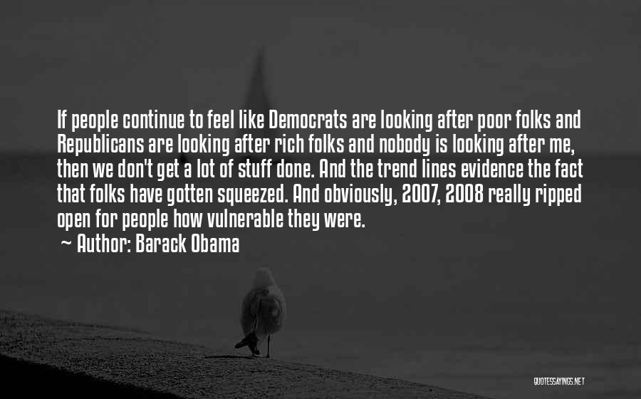 Barack Obama Quotes: If People Continue To Feel Like Democrats Are Looking After Poor Folks And Republicans Are Looking After Rich Folks And