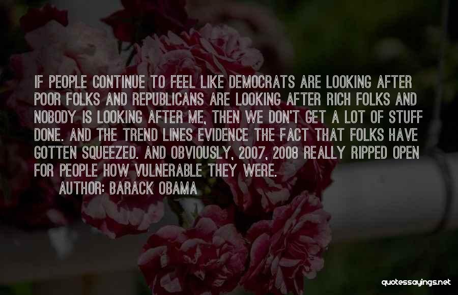 Barack Obama Quotes: If People Continue To Feel Like Democrats Are Looking After Poor Folks And Republicans Are Looking After Rich Folks And