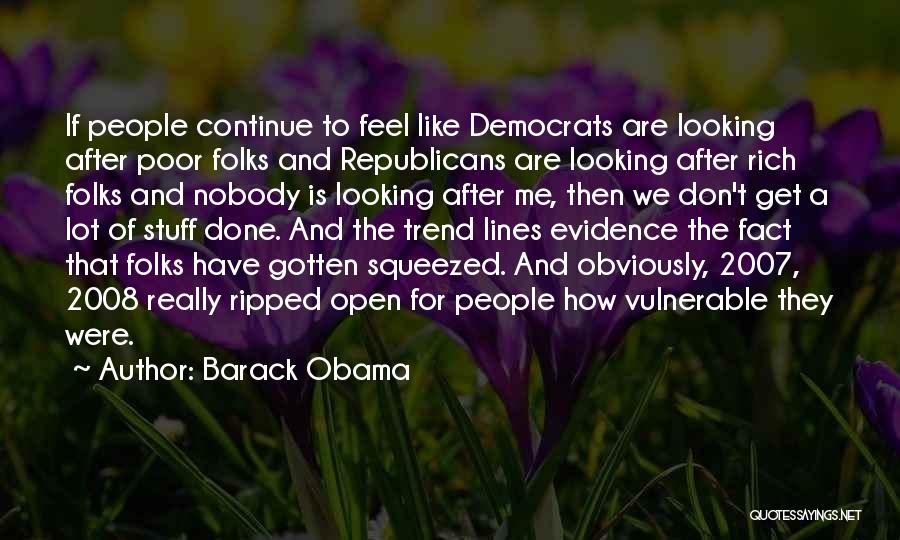 Barack Obama Quotes: If People Continue To Feel Like Democrats Are Looking After Poor Folks And Republicans Are Looking After Rich Folks And