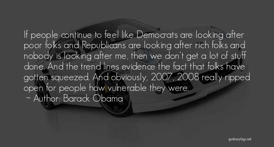 Barack Obama Quotes: If People Continue To Feel Like Democrats Are Looking After Poor Folks And Republicans Are Looking After Rich Folks And