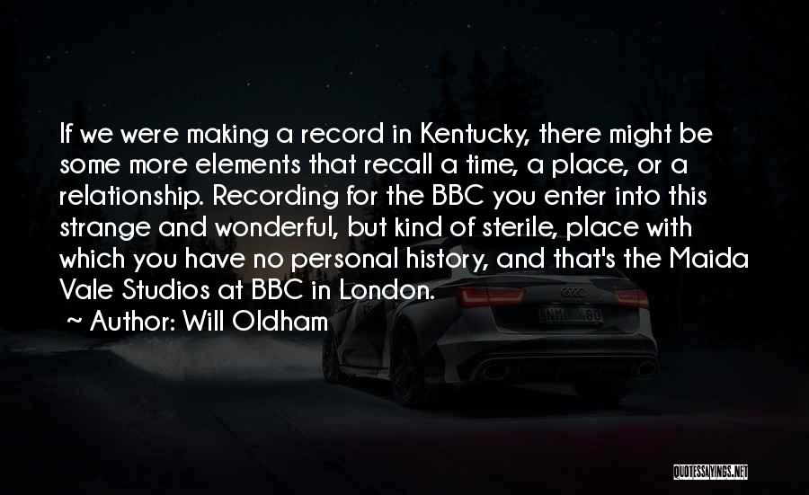 Will Oldham Quotes: If We Were Making A Record In Kentucky, There Might Be Some More Elements That Recall A Time, A Place,
