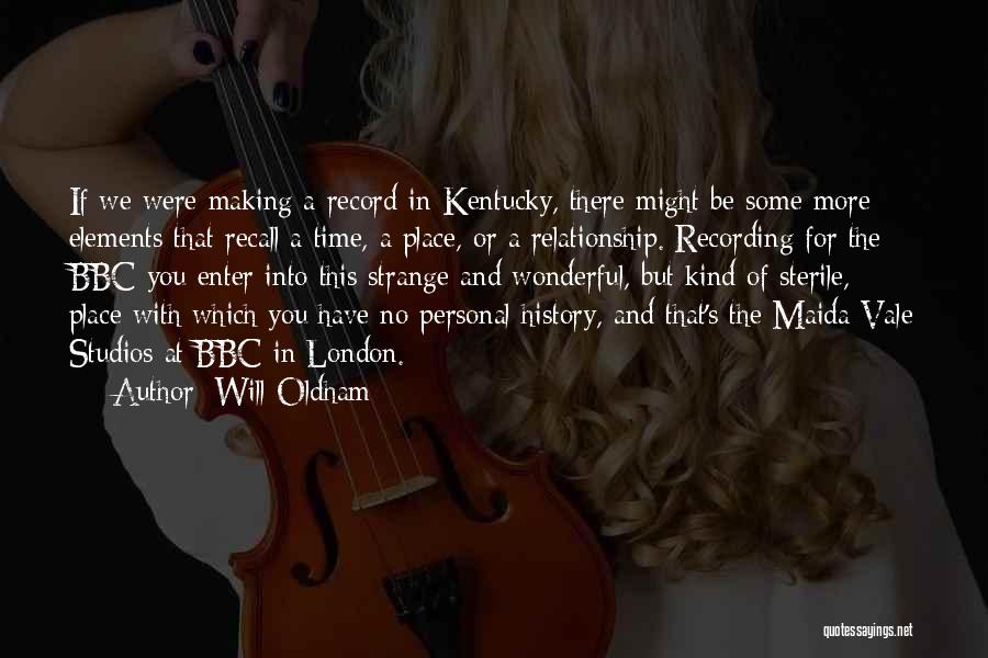 Will Oldham Quotes: If We Were Making A Record In Kentucky, There Might Be Some More Elements That Recall A Time, A Place,